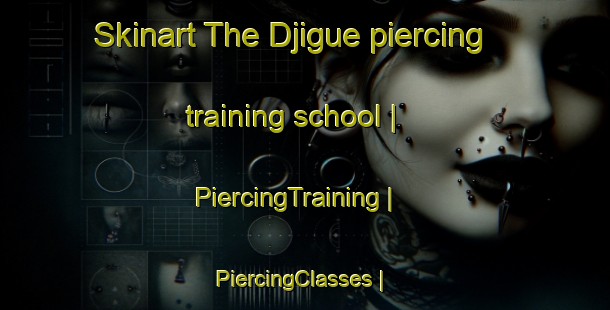 Skinart The Djigue piercing training school | PiercingTraining | PiercingClasses | SkinartTraining-Mali